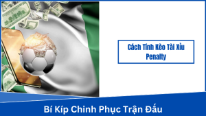 cach tinh keo tai xiu penalty 2