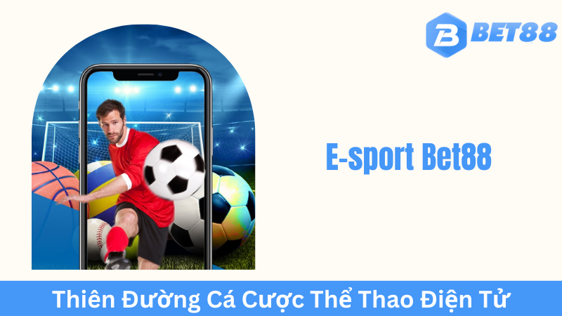 Lịch sử phát triển của E-sport Bet88