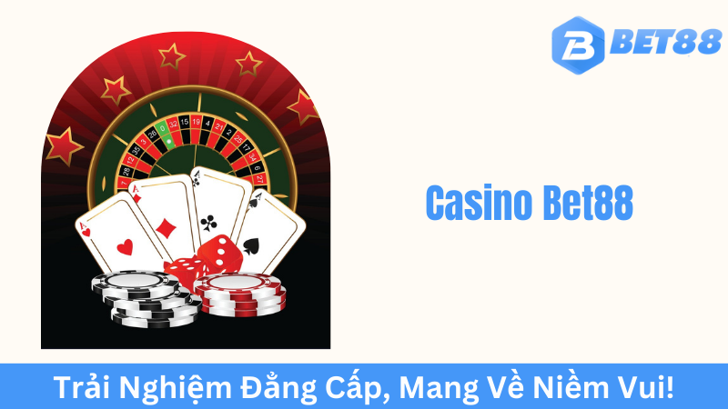 Casino Bet88 - Sự Uy Tín Không Phải Bàn Cãi