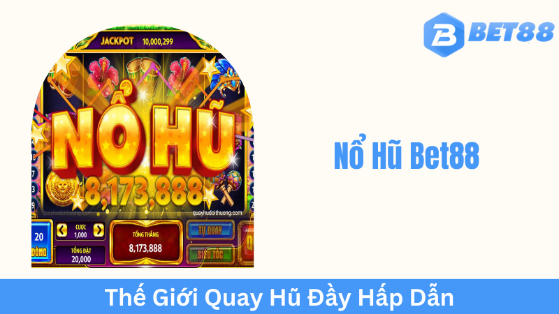 Ưu điểm của Nổ Hũ Bet88