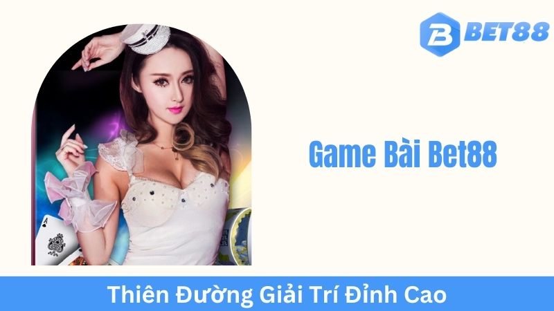 Game Bài Bet88 – Nền tảng uy tín, minh bạch và chuyên nghiệp