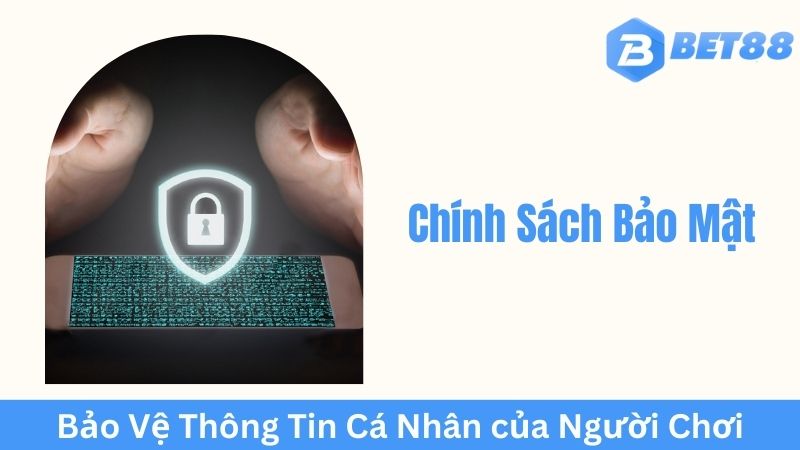 Chính sách bảo mật và tầm quan trọng trong lĩnh vực cá cược trực tuyến