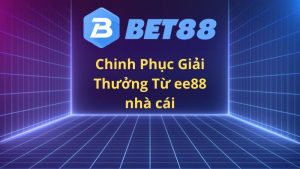 Chinh Phuc Giai Thuong Tu ee88 nha cai