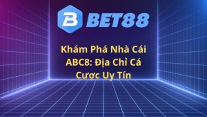 Kham Pha Nha Cai ABC8 Dia Chi Ca Cuoc Uy Tin